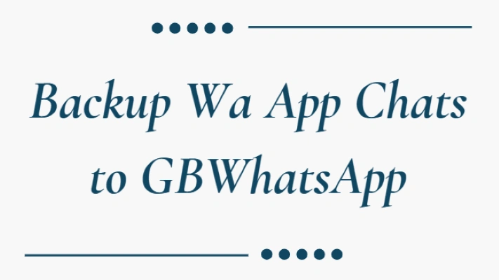 backup wa app chats to gbwhatsapp